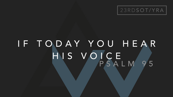If Today You Hear His Voice (Psalm 95) [23rd Sunday in Ordinary Time | Year A]