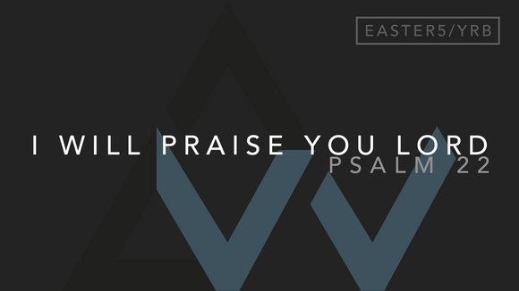 I Will Praise You Lord (Psalm 22) [5th Sunday of Easter | Year B]