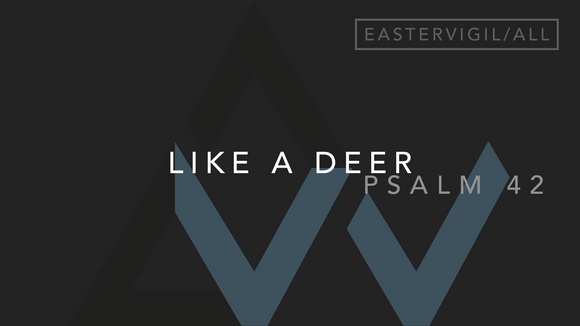 Like A Deer (Psalm 42) [Easter Vigil | Year ABC]