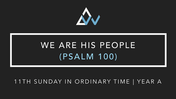 We Are His People (Psalm 100) [11th Sunday in Ordinary Time | Year A]
