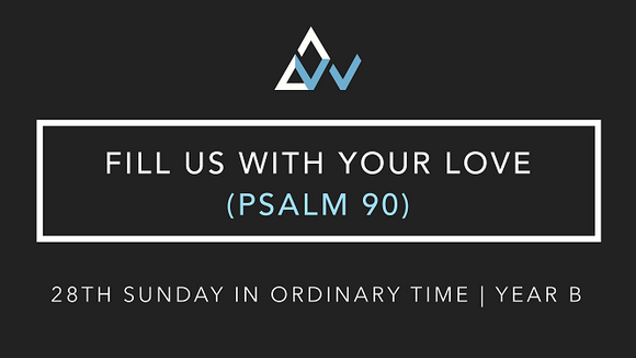 Fill Us With Your Love (Psalm 90) [28th Sunday in Ordinary Time | Year B]