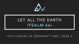 Let All The Earth (Psalm 66) [14th Sunday in Ordinary Time | Year C]