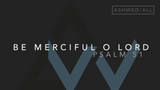 Be Merciful O Lord (Psalm 51) [Ash Wednesday | Year ABC]