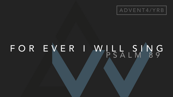 For Ever I Will Sing (Psalm 89) [4th Sunday of Advent | Year B]