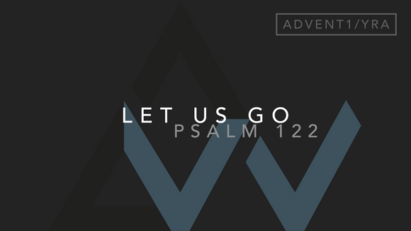 Let Us Go (Psalm 122) [1st Sunday of Advent | Year A]