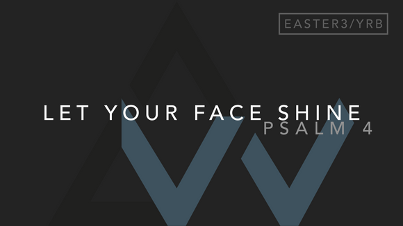 Let Your Face Shine (Psalm 4) [3rd Sunday of Easter | Year B]