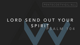 Lord Send Out Your Spirit (Psalm 104) [Pentecost Vigil | Year ABC]