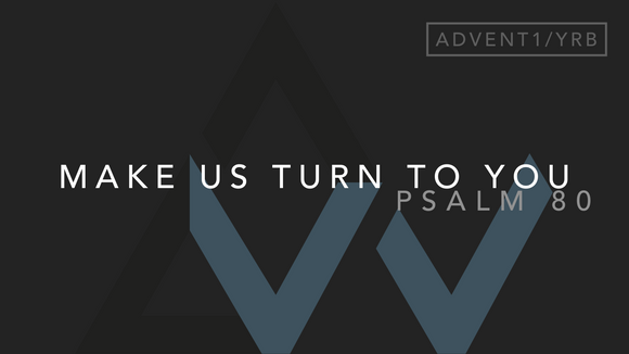 Make Us Turn To You (Psalm 80) [1st Sunday of Advent | Year B]