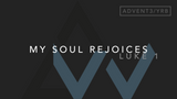 My Soul Rejoices (Luke 1) [3rd Sunday of Advent | Year B]