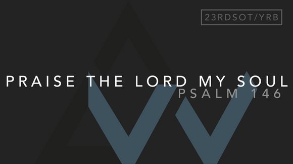 Praise The Lord My Soul (Psalm 146) [23rd Sunday in Ordinary Time | Year B]