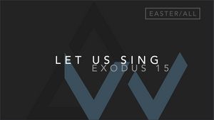 Let Us Sing (Exodus 15) [The Easter Vigil in the Holy Night of Easter | Year ABC]