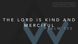 The Lord Is Kind And Merciful (Psalm 103) [24th Sunday in Ordinary Time | Year A]