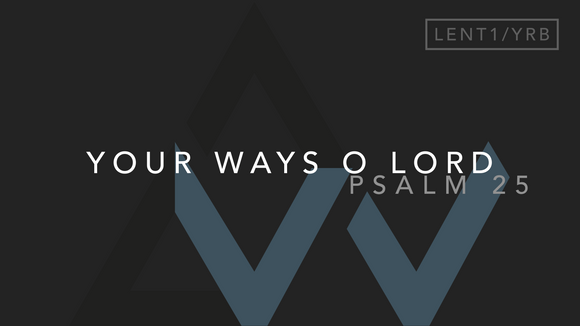 Your Ways O Lord (Psalm 25) [1st Sunday of Lent | Year B]