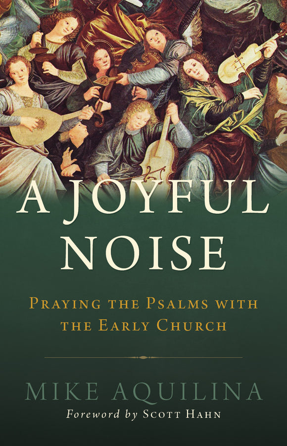 A Joyful Noise: Praying the Psalms with the Early Church