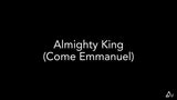 Almighty King (Come Emmanuel)
