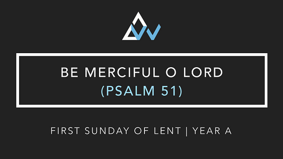 Be Merciful O Lord (Psalm 51) [1st Sunday of Lent | Year A]