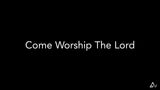 Come Worship the Lord