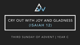 Cry Out With Joy And Gladness (Isaiah 12) [Third Sunday of Advent | Year C]