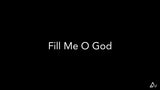 Fill Me O God