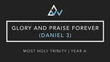 Glory And Praise Forever (Daniel 3) [Most Holy Trinity | Year A]