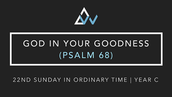 God In Your Goodness (Psalm 68) [22nd Sunday in Ordinary Time | Year C]