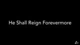 He Shall Reign Forevermore