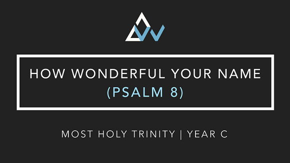 How Wonderful Your Name (Psalm 8) [Trinity Sunday | Year C]
