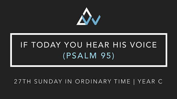 If Today You Hear His Voice (Psalm 95) [27th Sunday in Ordinary Time | Year C]