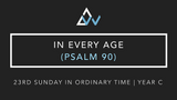In Every Age (Psalm 90) [23rd Sunday in Ordinary Time | Year C]