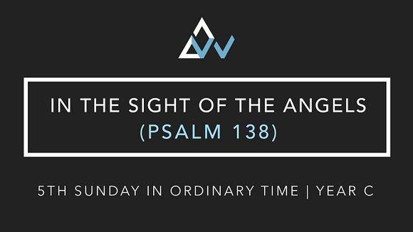 In The Sight Of The Angels (Psalm 138) [5th Sunday in Ordinary Time | Year C]