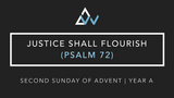 Justice Shall Flourish (Psalm 72) [2nd Sunday of Advent | Year A]