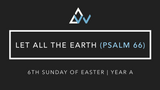 Let All The Earth (Psalm 66) [6th Sunday of Easter | Year A]