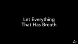 Let Everything That Has Breath