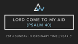 Lord Come To My Aid (Psalm 40) [20th Sunday in Ordinary Time | Year C]