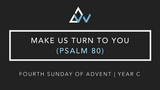 Make Us Turn To You (Psalm 80) [Fourth Sunday of Advent | Year C]