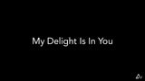 My Delight Is In You