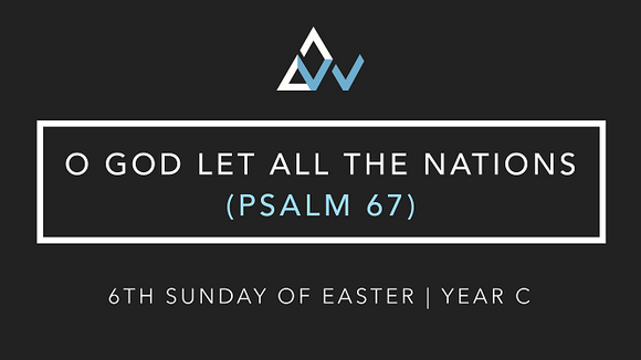 O God Let All The Nations (Psalm 67) [6th Sunday of Easter | Year C]