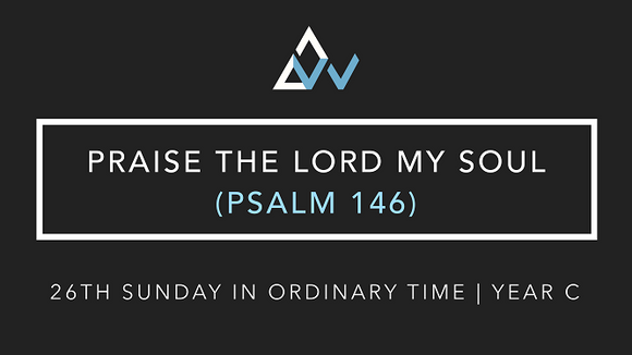 Praise The Lord My Soul (Psalm 146) [26th Sunday in Ordinary Time | Year C]