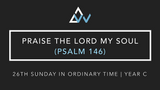 Praise The Lord My Soul (Psalm 146) [26th Sunday in Ordinary Time | Year C]