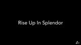 Rise Up In Splendor