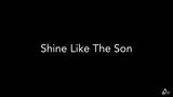 Shine Like The Son