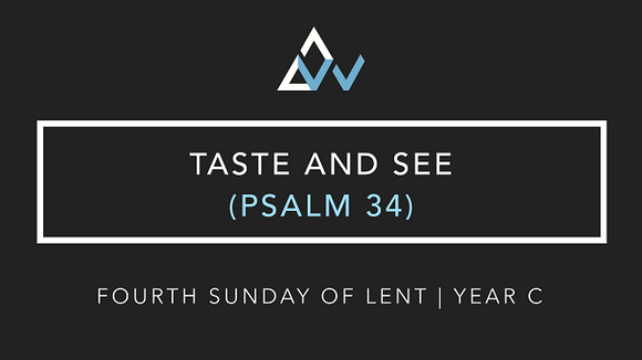 Taste And See (Psalm 34) [4th Sunday of Lent | Year C]