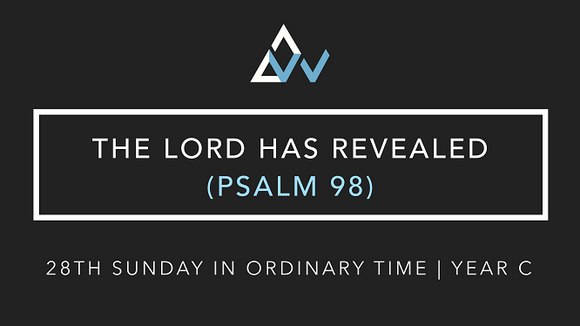The Lord Has Revealed (Psalm 98) [28th Sunday in Ordinary Time | Year C]