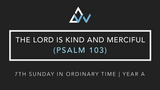 The Lord Is Kind And Merciful (Psalm 103) [7th Sunday in Ordinary Time | Year A]