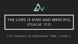 The Lord Is Kind And Merciful (Psalm 103) [7th Sunday in Ordinary Time | Year C]