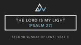 The Lord Is My Light (Psalm 27) [2nd Sunday of Lent | Year C]