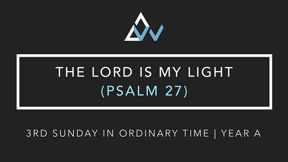 The Lord Is My Light (Psalm 27) [3rd Sunday in Ordinary Time | Year A]
