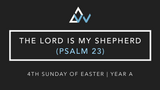 The Lord Is My Shepherd (Psalm 23) [4th Sunday of Easter | Year A]