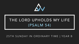 The Lord Upholds My Life (Psalm 54) [25th Sunday in Ordinary Time | Year B]