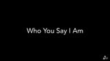 Who You Say I Am